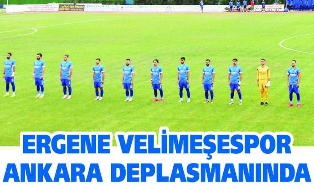 Ergene Velimeşespor Ankara Deplasmanında