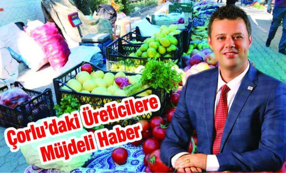 Çorlu'daki Üreticilere Müjdeli Haber
