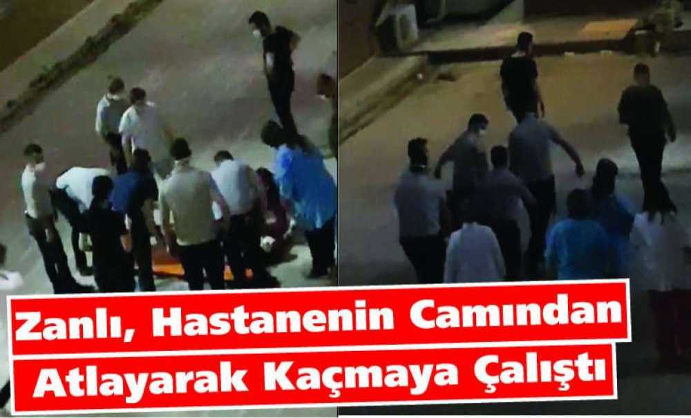 Zanlı, Hastanenin Camından Atlayarak Kaçmaya Çalıştı