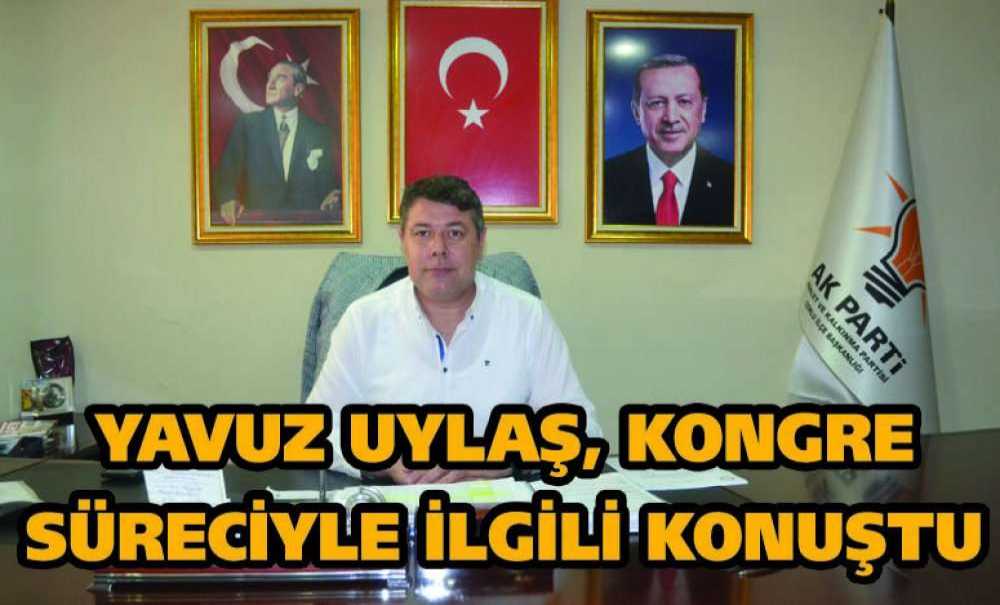 Yavuz Uylaş, Kongre Süreciyle İlgili Konuştu