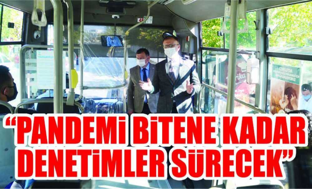 “Pandemi Bitene Kadar Denetimler Sürecek”