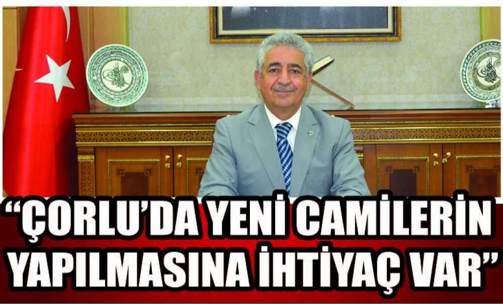 “Çorlu'da Yeni Camilerin Yapılmasına İhtiyaç Var”