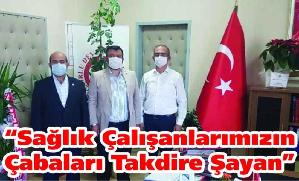 “Sağlık Çalışanlarımızın Çabaları Takdire Şayan”
