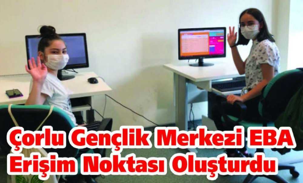 Çorlu Gençlik Merkezi Eba Erişim Noktası Oluşturdu