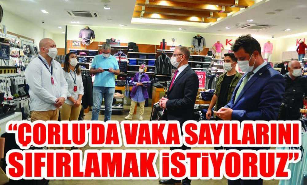 “Çorlu'da Vaka Sayılarını Sıfırlamak İstiyoruz”