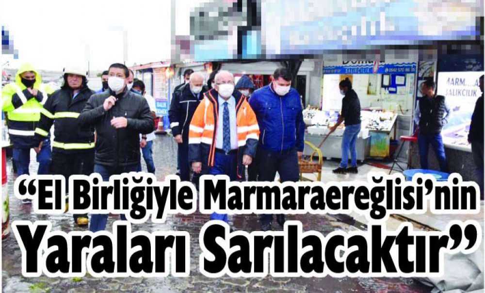 “El Birliğiyle Marmaraereğlisi'nin Yaraları Sarılacaktır”