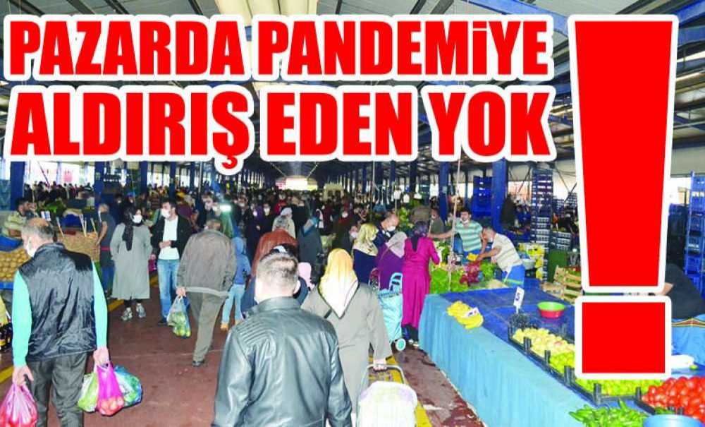 Pazarında Pandemiye Aldırış Eden Yok!