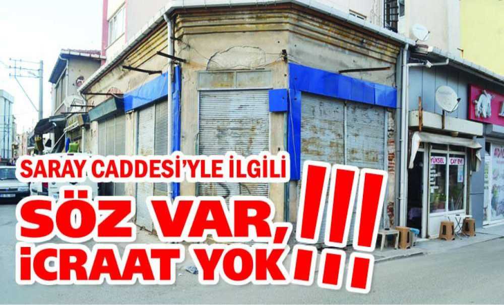 Saray Caddesi'yle İlgili Söz Var, İcraat Yok!!!