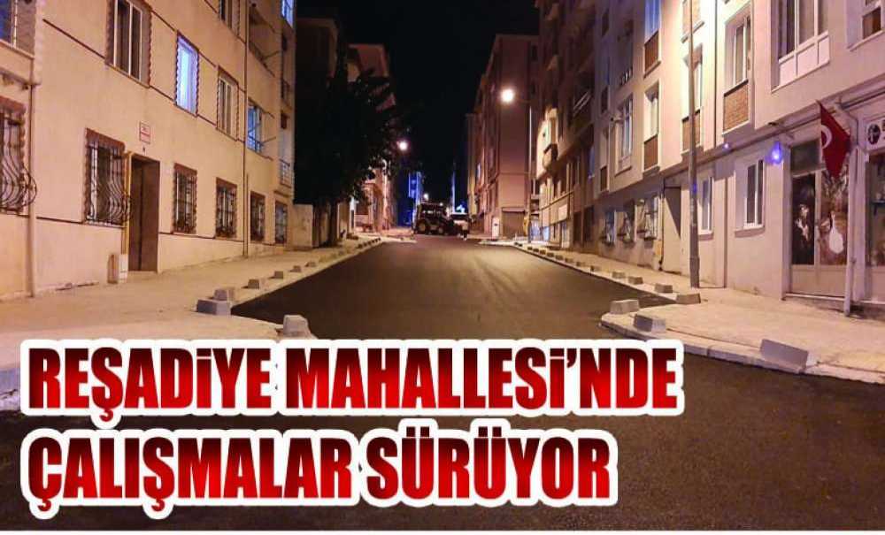 Reşadiye Mahallesi'nde Çalışmalar Sürüyor