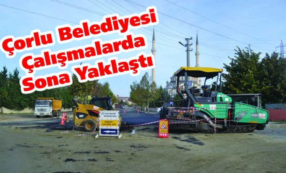 Çorlu Belediyesi Çalışmalarda Sona Yaklaştı