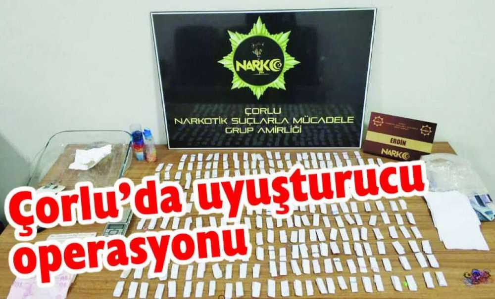 Çorlu'da Uyuşturucu Operasyonu