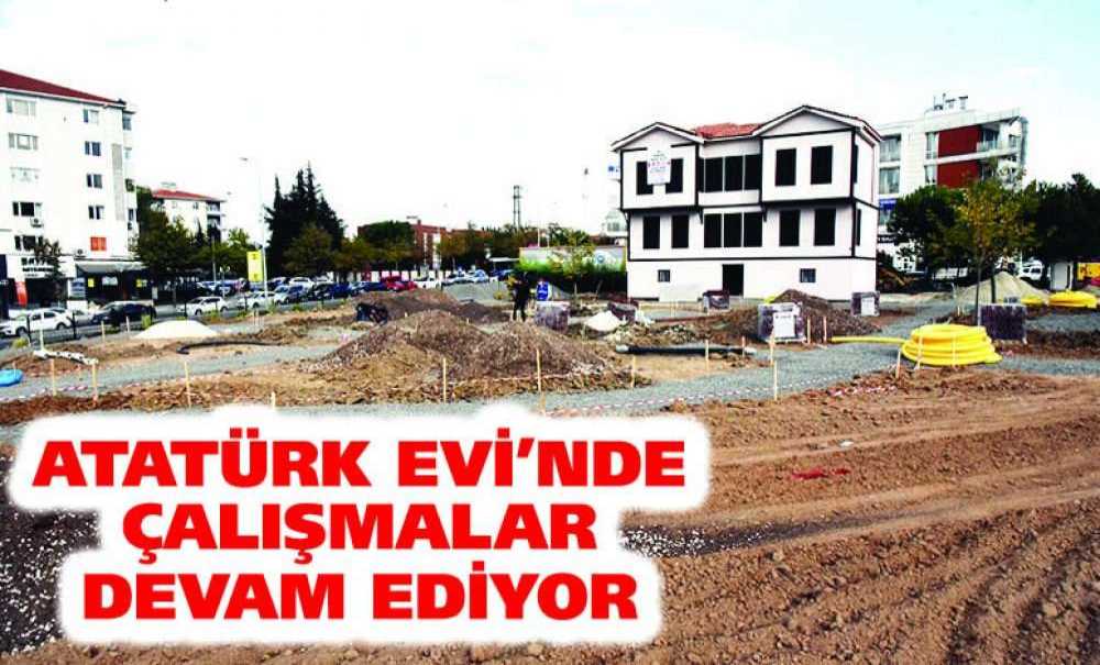 Atatürk Evi'nde Çalışmalar Devam Ediyor