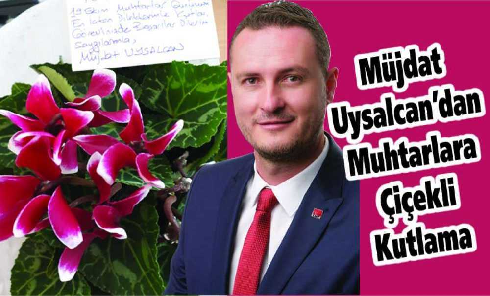 Müjdat Uysalcan'dan Muhtarlara Çiçekli Kutlama