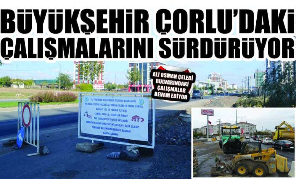 Büyükşehir Belediyesi, Çorlu'daki Çalışmalarını Sürdürüyor