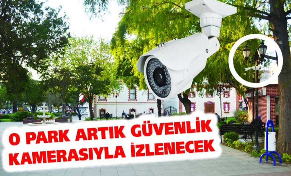 O Park Artık Güvenlik Kamerasıyla İzlenecek