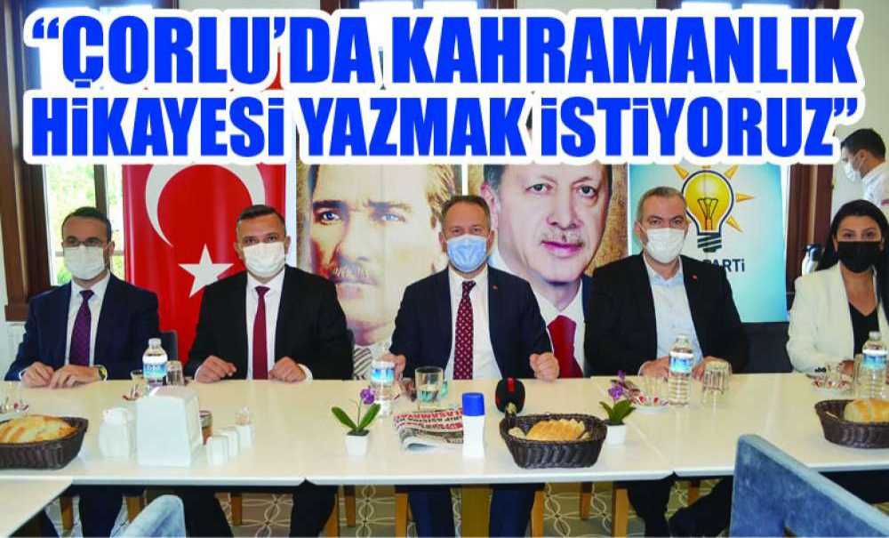 “Çorlu'da Kahramanlık Hikâyesi Yazmak İstiyoruz”