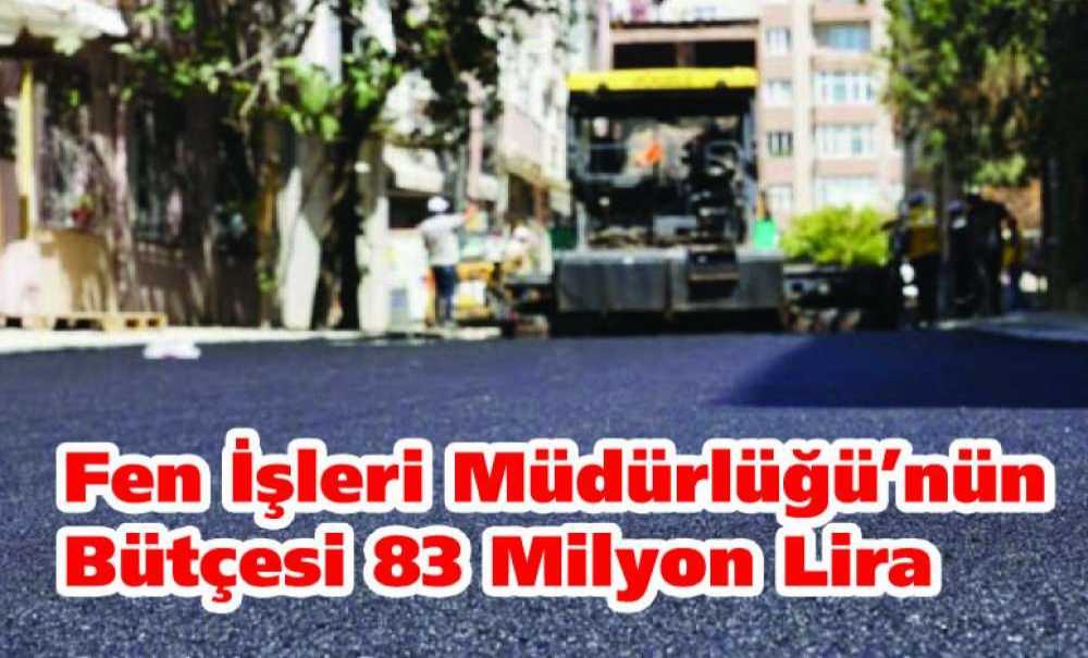 Fen İşleri Müdürlüğü'nün Bütçesi 83 Milyon Lira