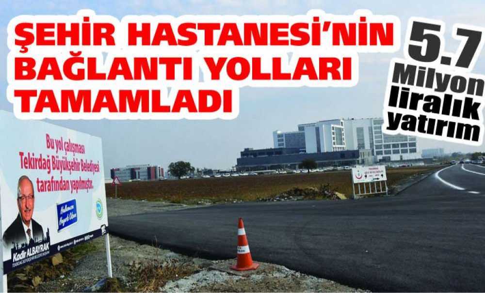 Şehir Hastanesi'nin Bağlantı Yolları Tamamladı