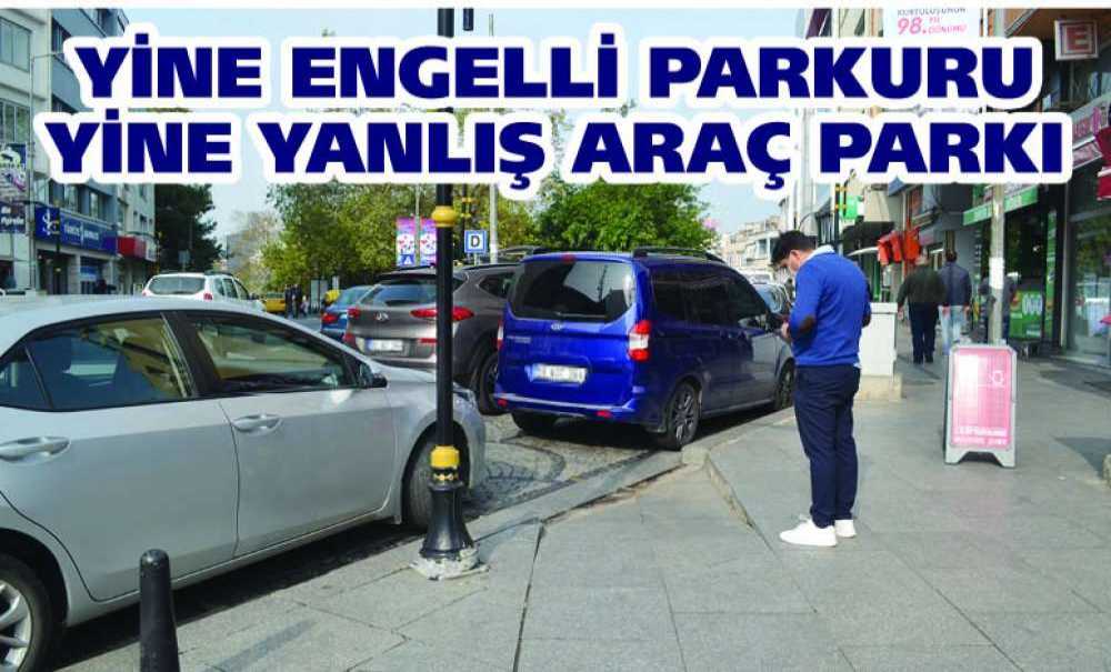 Yine Engelli Parkuru Yine Yanlış Araç Parkı