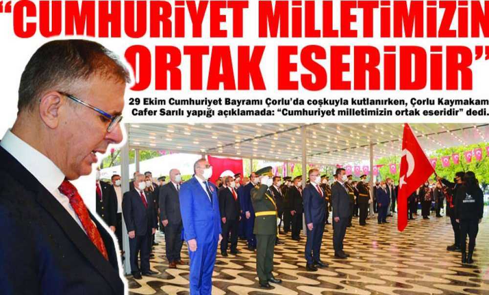 “Cumhuriyet Milletimizin Ortak Eseridir”