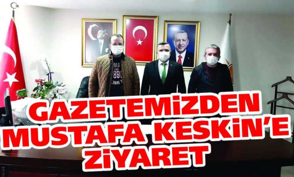 Gazetemizden Mustafa Keskin'e Ziyaret