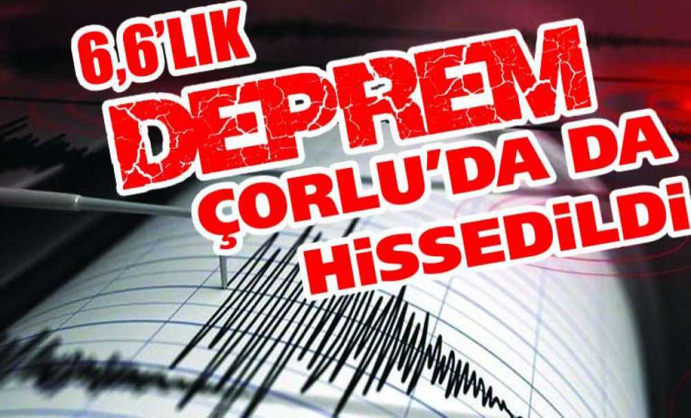 6,6'lık Deprem Çorlu'da Da Hissedildi