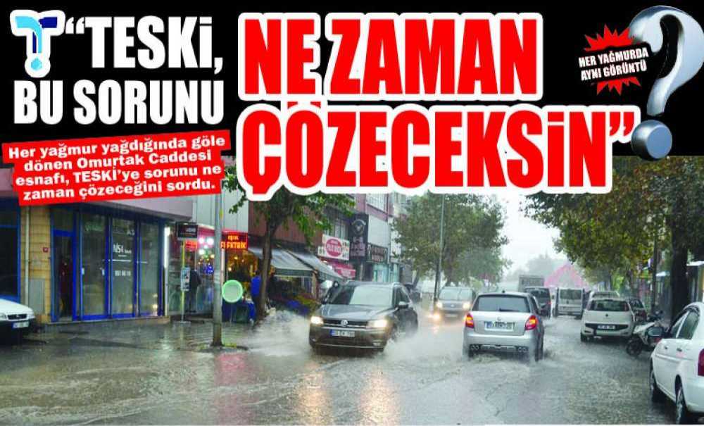 “Teski, Bu Sorunu Ne Zaman Çözeceksin”