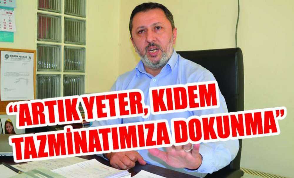 “Artık Yeter, Kıdem Tazminatımıza Dokunma”