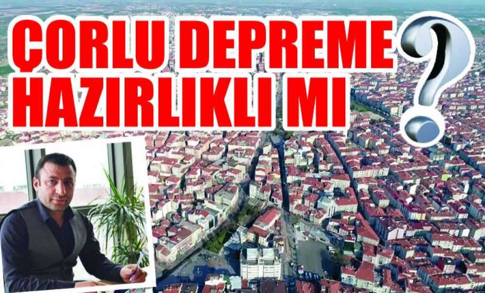 Çorlu Depreme Hazırlıklı Mı?