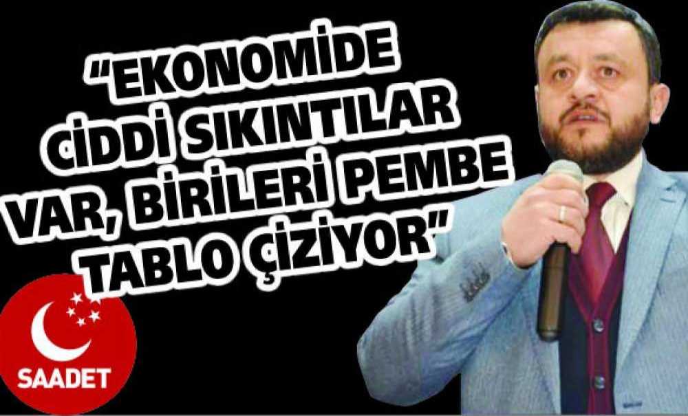“Ekonomide Ciddi Sıkıntılar Var, Birileri Pembe Tablo Çiziyor”