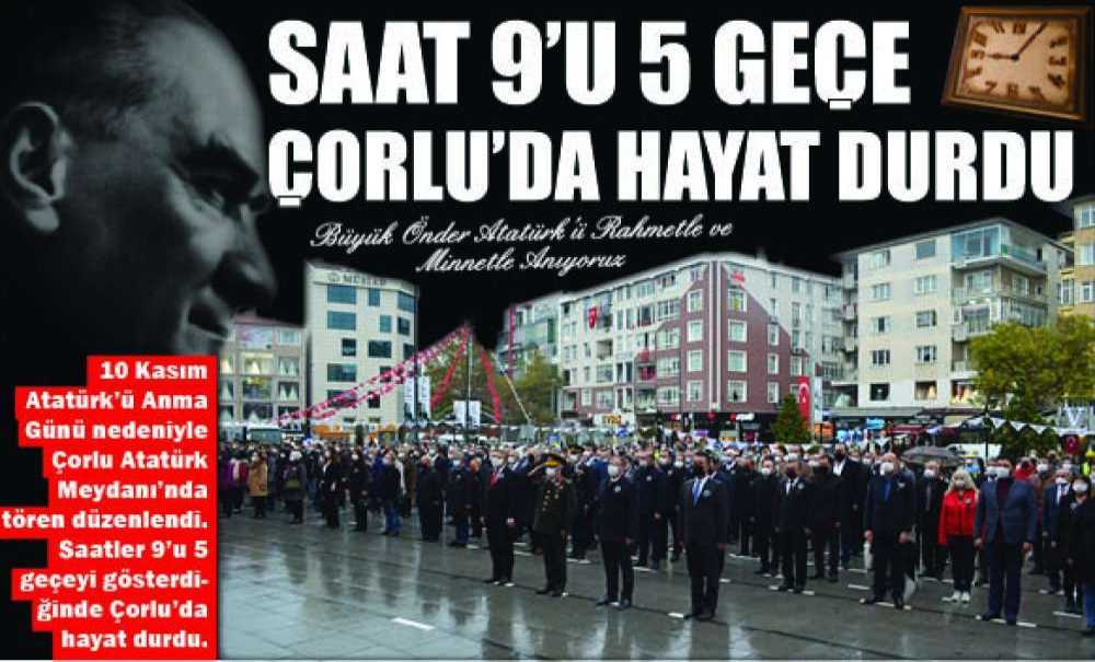 Saat 9'u 5 Geçe Çorlu'da Hayat Durdu