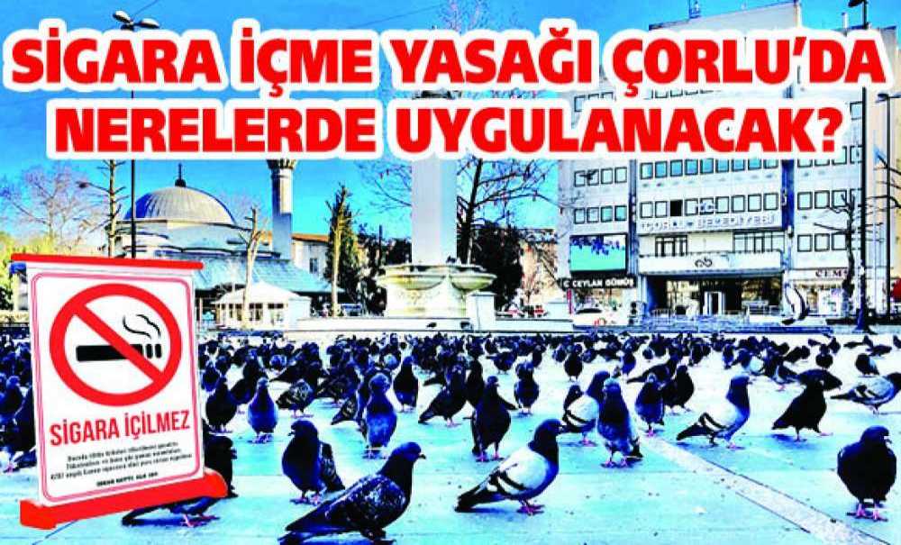 Sigara İçme Yasağı Çorlu'da Nerelerde Uygulanacak?
