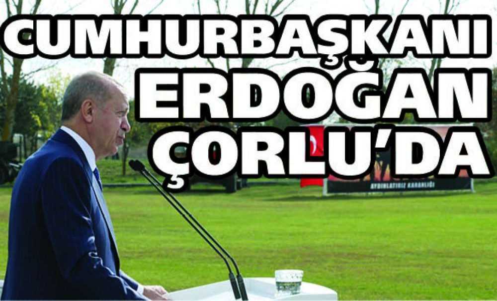 Cumhurbaşkanı Erdoğan Çorlu'da