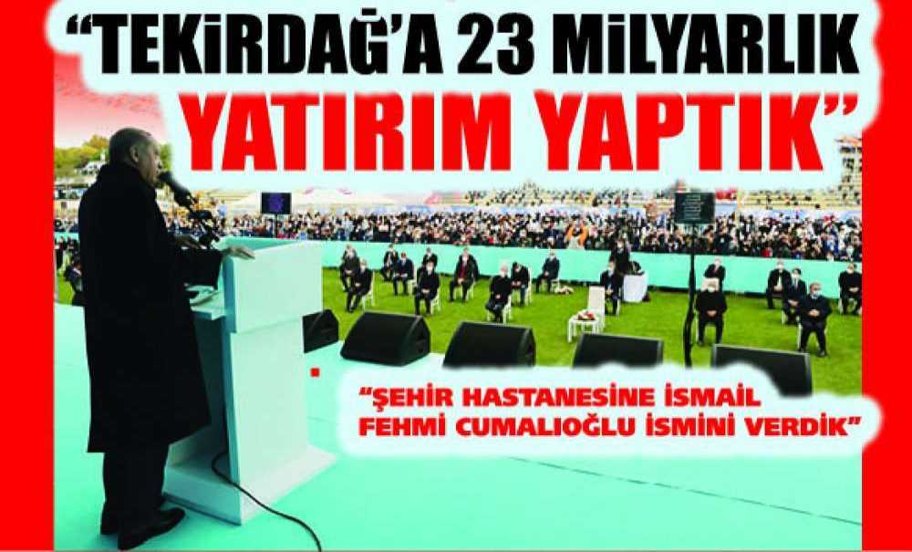 “Tekirdağ'a 23 Milyarlık Yatırım Yaptık