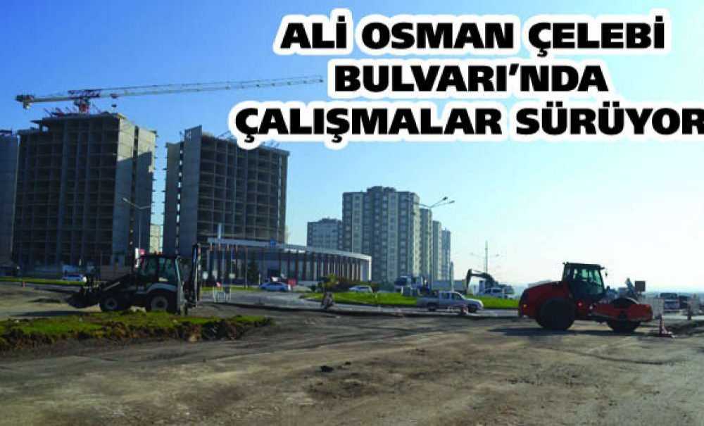 Ali Osman Çelebi Bulvarı'nda Çalışmalar Sürüyor