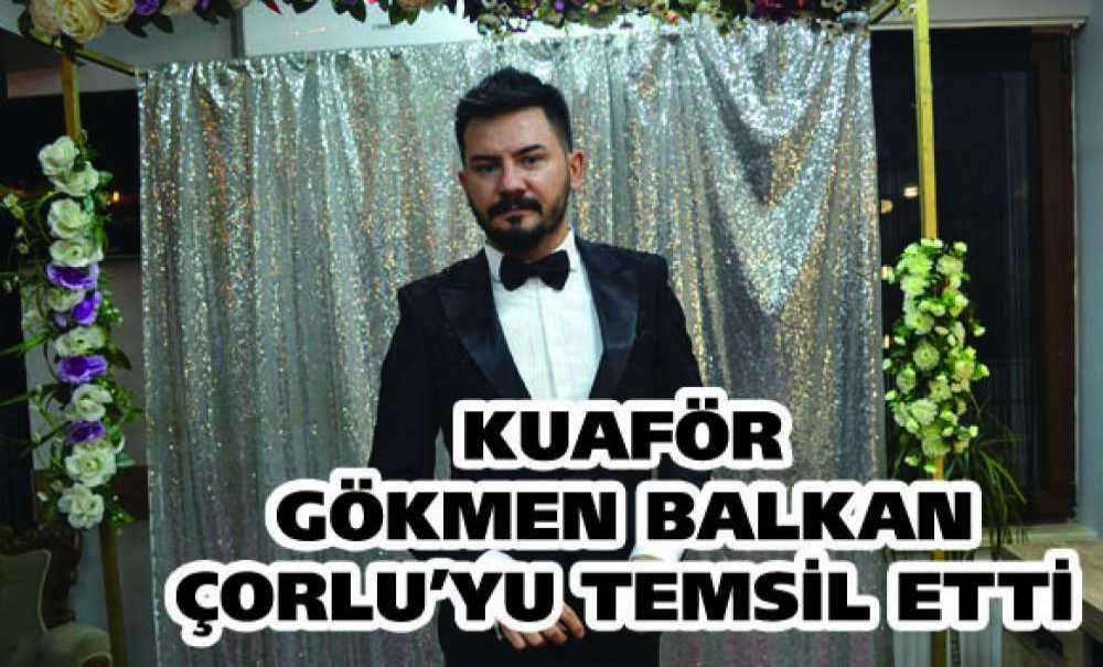 Kuaför Gökmen Balkan Çorlu'yu Temsil Etti