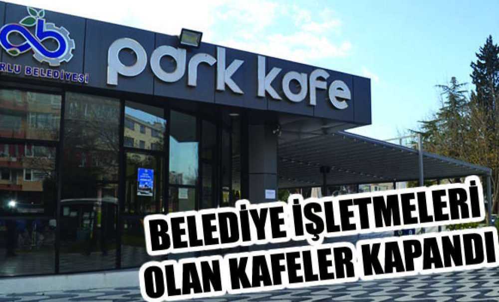 Belediye İşletmeleri Olan Kafeler Kapandı