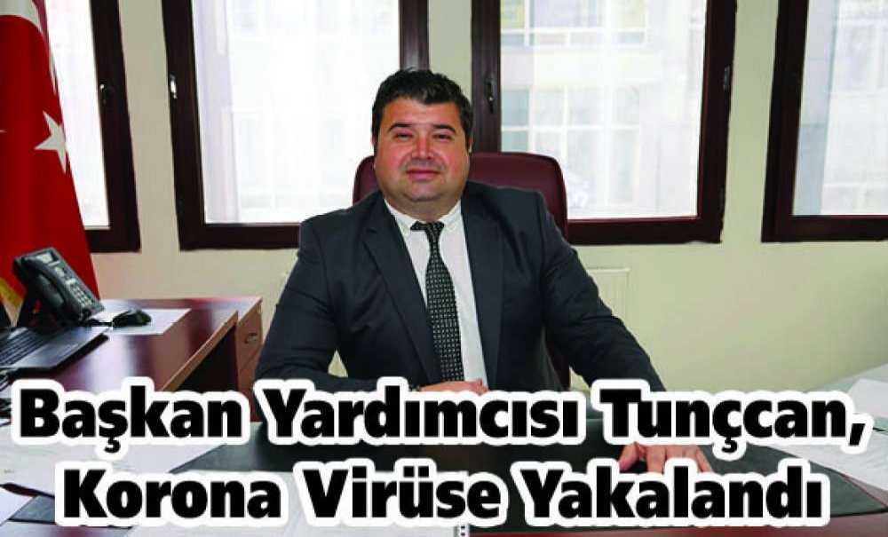 Başkan Yardımcısı Tunçcan, Korona Virüse Yakalandı