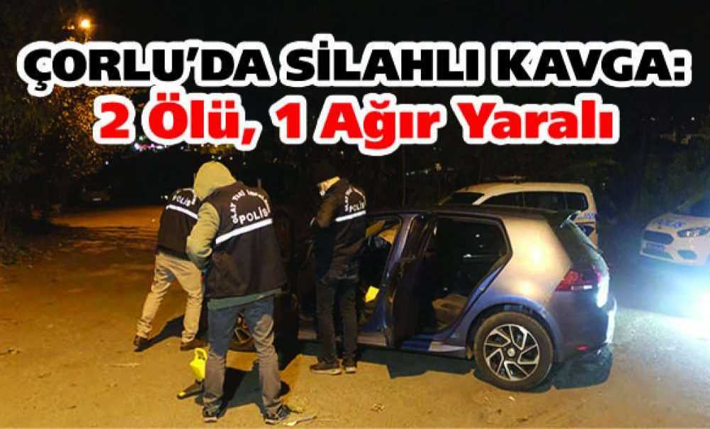 Çorlu'da Silahlı Kavga: 2 Ölü, 1 Ağır Yaralı