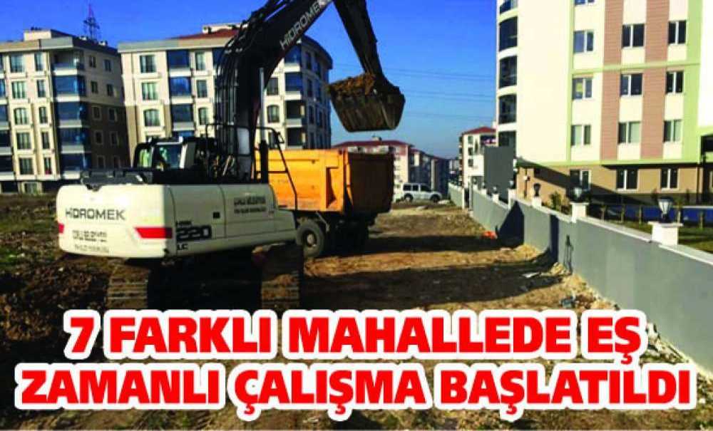 7 Farklı Mahallede Eş Zamanlı Çalışma Başlatıldı