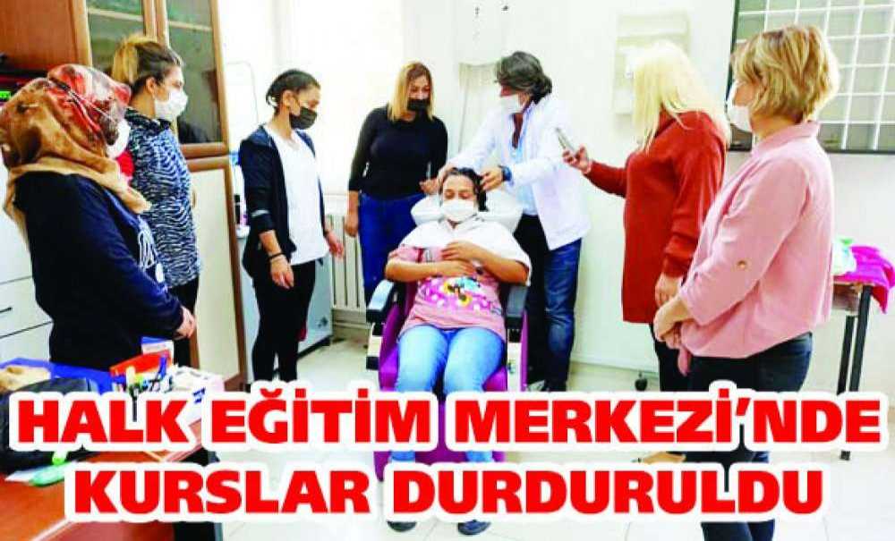 Halk Eğitim Merkezi'nde Kurslar Durduruldu