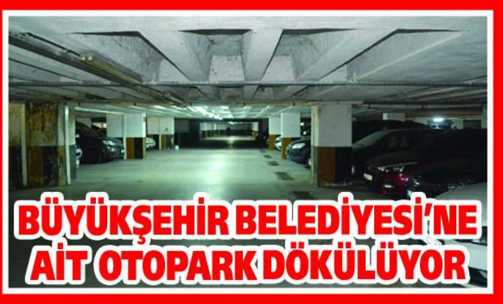 Büyükşehir Belediyesi'ne Ait Otopark Dökülüyor