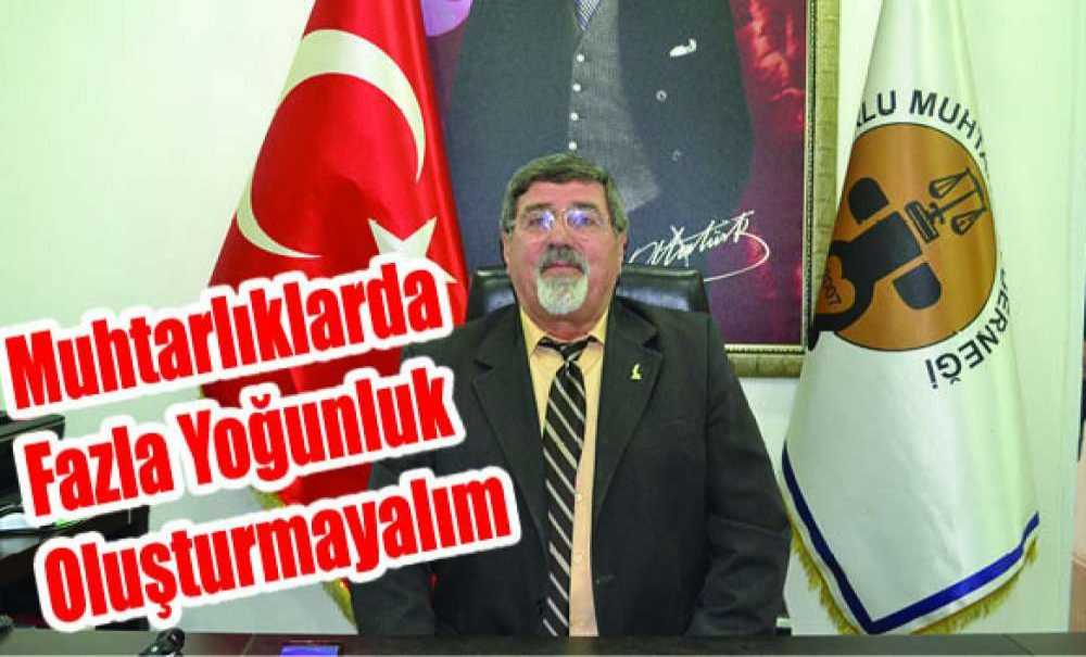 “Muhtarlıklarda Fazla Yoğunluk Oluşturmayalım”