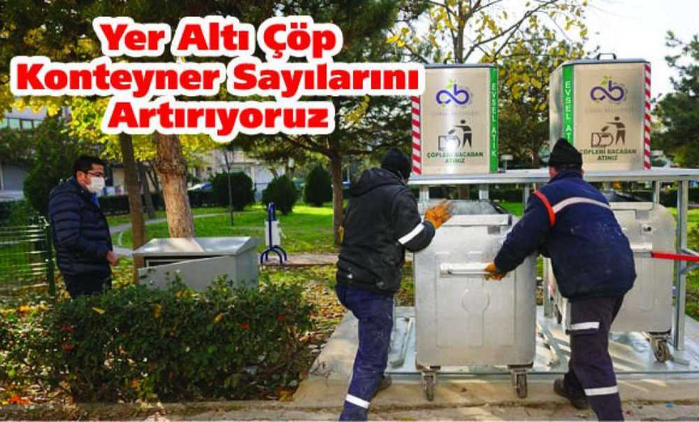 Yer Altı Çöp Konteyner Sayılarını Artırıyoruz