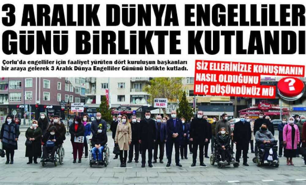 3 Aralık Dünya Engelliler Günü Birlikte Kutlandı