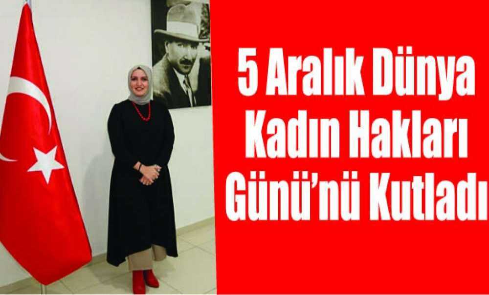 5 Aralık Dünya Kadın Hakları Gününü Kutladı