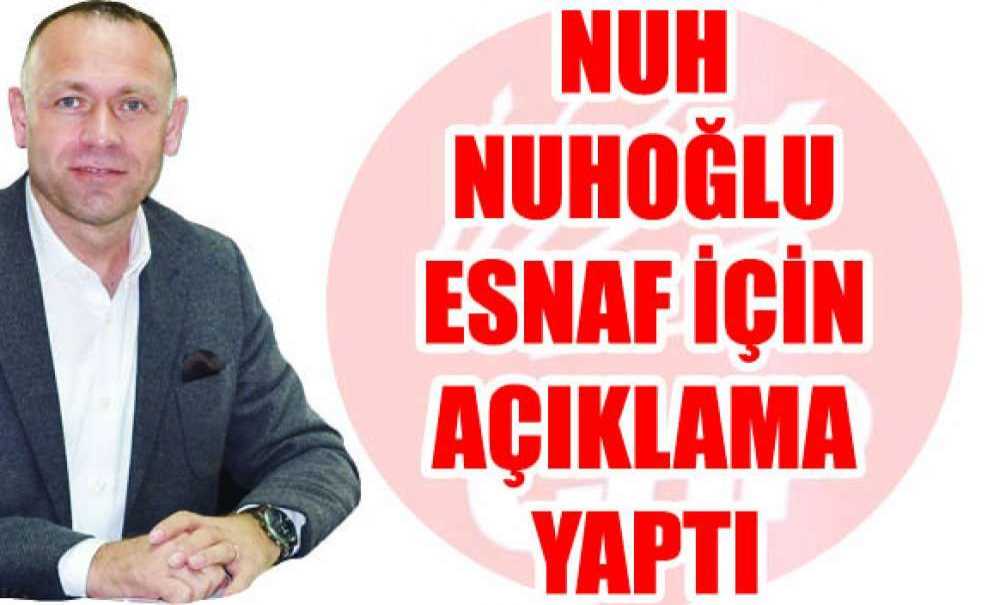 Nuh Nuhoğlu Esnaf İçin Açıklama Yaptı