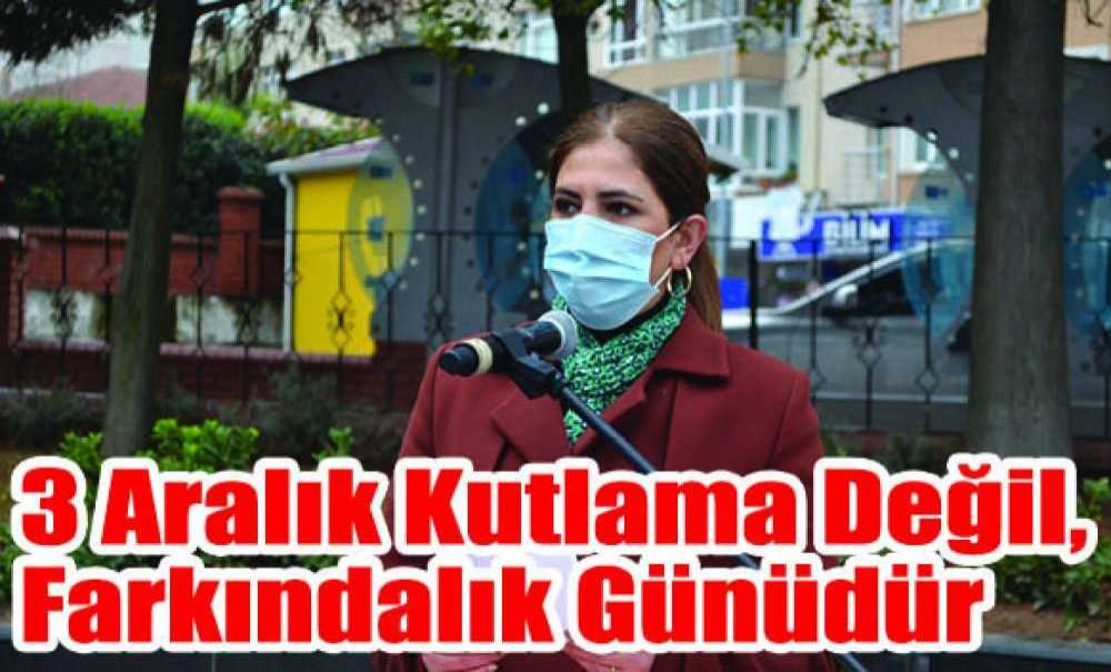 3 Aralık Kutlama Değil, Farkındalık Günüdür