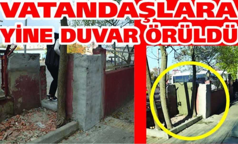 Vatandaşlara Yine Duvar Örüldü