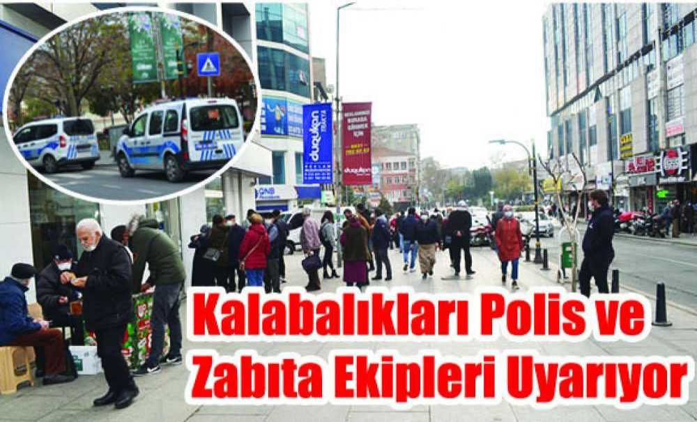 Kalabalıkları Polis Ve Zabıta Ekipleri Uyarıyor